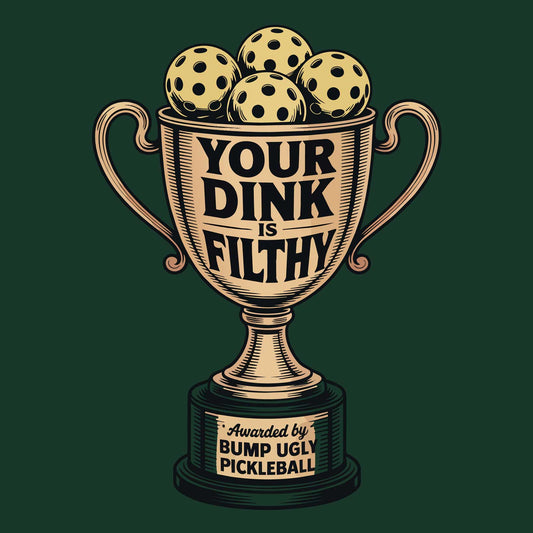 T-Shirt — "Your Dink Filthy" Pickleball Trophy